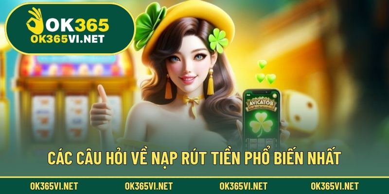 Các câu hỏi về nạp rút tiền phổ biến nhất