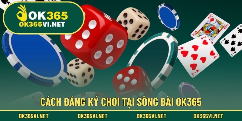 Cách đăng ký chơi tại sòng bài OK365