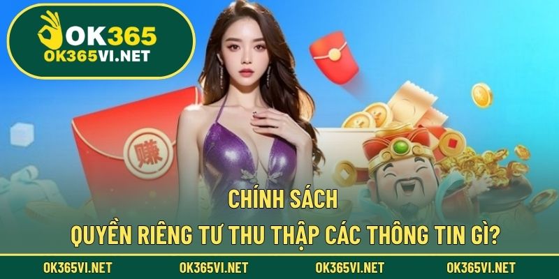 Chính sách quyền riêng tư thu thập các thông tin gì?