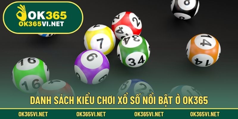 Danh sách kiểu chơi xổ số nổi bật ở OK365