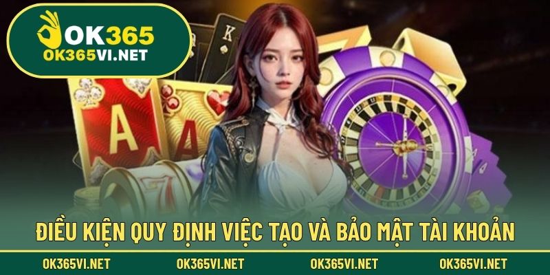 Điều kiện quy định việc tạo và bảo mật tài khoản