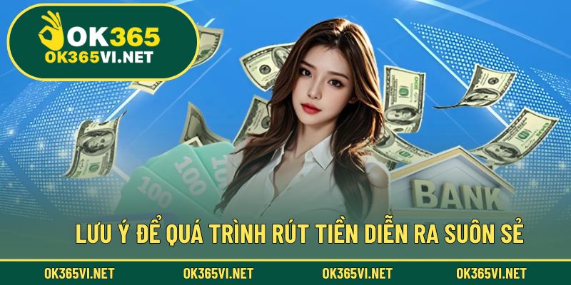 Lưu ý cần nắm rõ để quá trình rút tiền diễn ra suôn sẻ