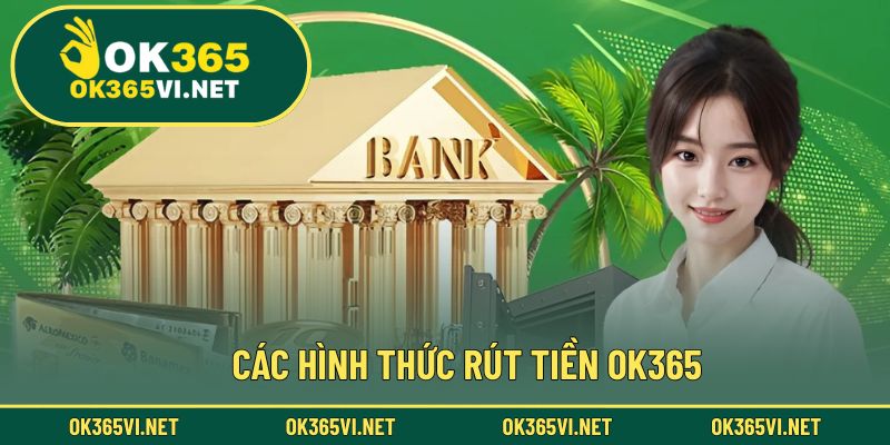 Một số hình thức rút tiền OK365 đang được người chơi tin tưởng