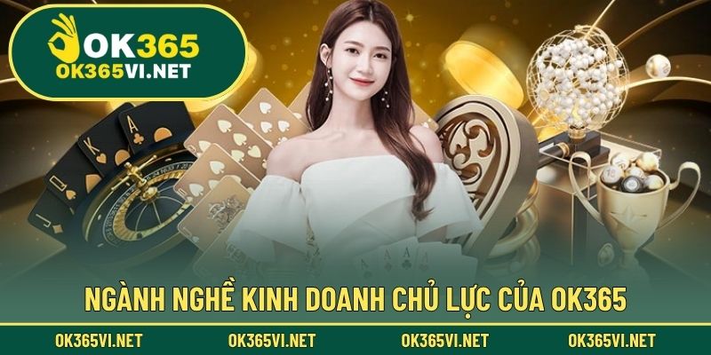 Ngành nghề kinh doanh chủ lực của sân chơi OK365