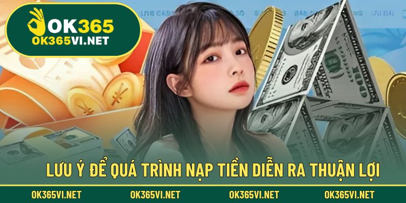 Những điều cần chú ý để đảm bảo giao dịch nạp tiền diễn ra suôn sẻ