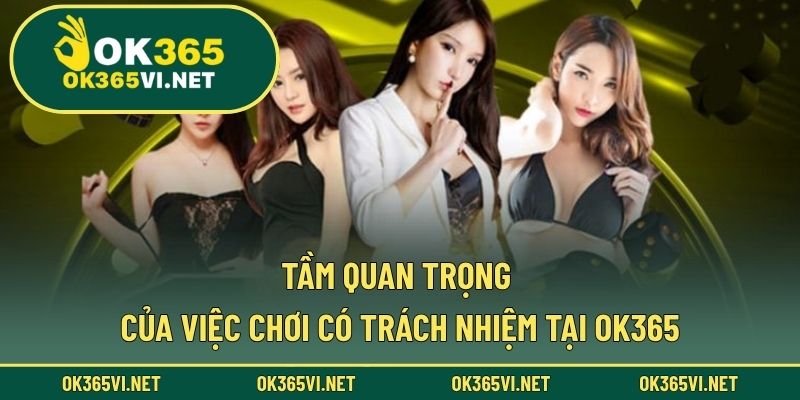 Tầm quan trọng của việc chơi có trách nhiệm tại OK365
