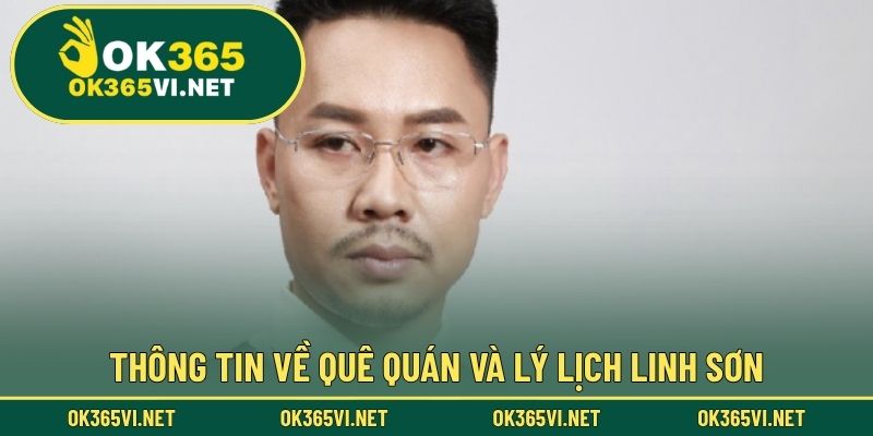 Thông tin về quê quán và lý lịch Linh Sơn