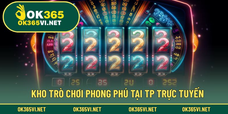 Trải nghiệm kho game đa dạng và đặc sắc tại TP