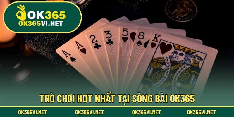 Trò chơi hot nhất tại sòng bài OK365
