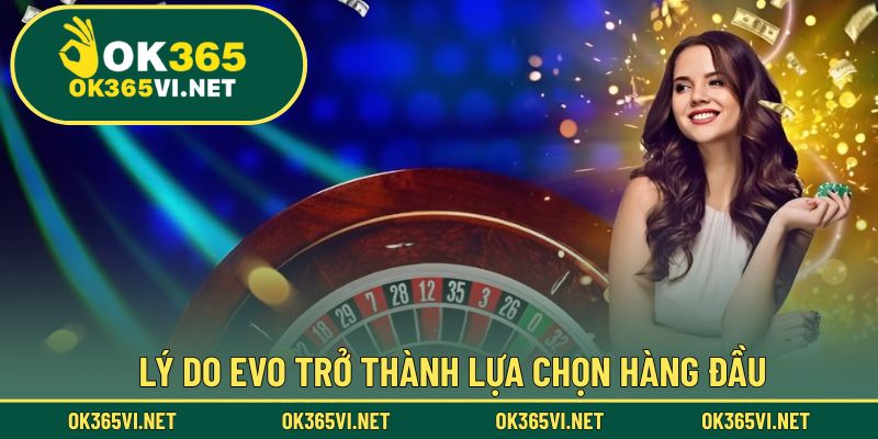 Vì sao EVO Trực Tuyến được ưa chuộng tại nhà cái?